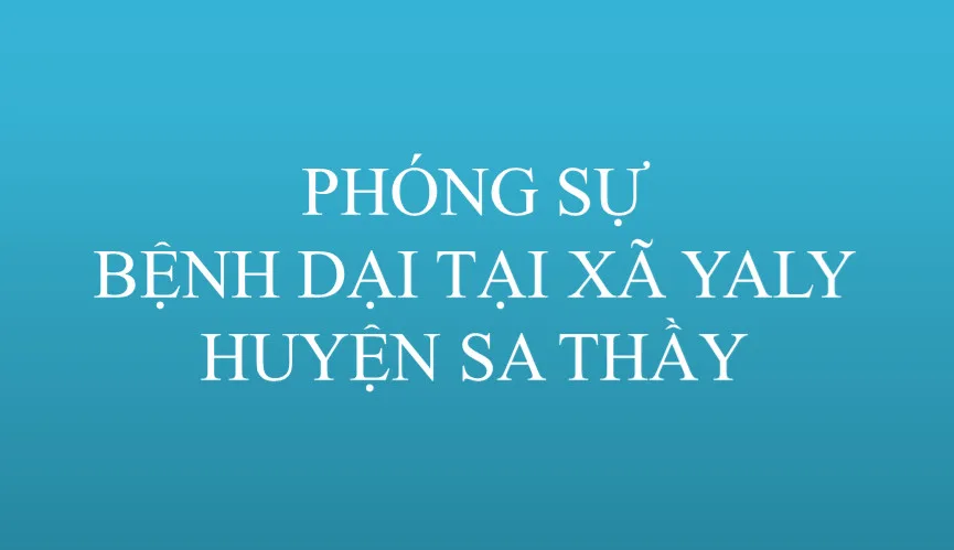 PHÓNG SỰ PHÒNG CHỐNG BỆNH DẠI TRÊN ĐỊA BÀN HUYỆN SA THẦY