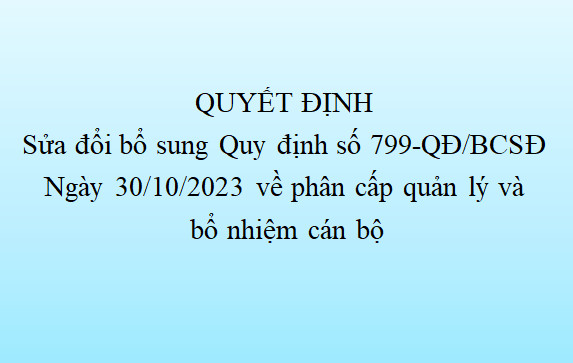 Quyết định sửa đổi, bổ sung Quy định số 799-QĐ/BCSĐ ngày 30/10/2023 về phân cấp quản lý và bổ nhiệm cán bộ