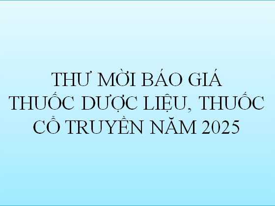 THƯ MỜI BÁO GIÁ THUỐC DƯỢC LIỆU, THUỐC CỔ TRUYỀN NĂM 2025