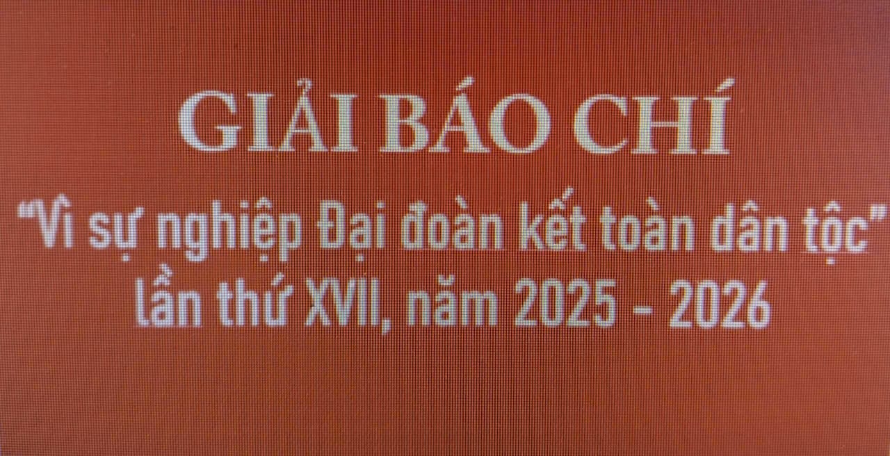 Tuyên truyền, hưởng ứng Giải báo chí Vì sự nghiệp Đại đoàn kết toàn dân tộc lần thứ XVII, năm 2025-2026